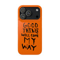 GOOD THINGS WILL COME MY WAY" CASE